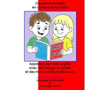 J'apprends l'anglais en couleurs et en mots !: Un cahier d'activités bilingue français-anglais avec des puzzles, des pages à colorier et des exercices ... faciles pour les enfants de 6 à 10 ans