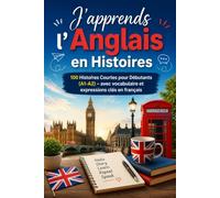 J'apprends l'Anglais en Histoires: 100 Histoires Courtes pour Débutants (A1-A2) - avec vocabulaire et expressions clés en français