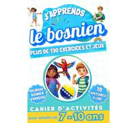 J'apprends le bosnien : Cahier d'activités bilingue pour enfants de 7 à 10 ans: Plus de 130 exercices et jeux, 10 histoires illustrées