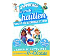 J'apprends le créole haïtien : Cahier d'activités bilingue pour enfants de 7 à 10 ans: Plus de 130 exercices et jeux, 10 histoires illustrées
