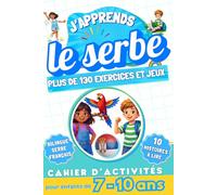 J'apprends le serbe : Cahier d'activités bilingue pour enfants de 7 à 10 ans: Plus de 130 exercices et jeux, 10 histoires illustrées