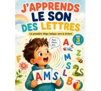 J'apprends le son des lettres: Une méthode ludique pour reconnaître, prononcer et mémoriser les sons de l’alphabet dès 3 ans