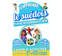 J'apprends le suédois : Cahier d'activités bilingue pour enfants de 7 à 10 ans: Plus de 130 exercices et jeux, 10 histoires illustrées