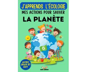 J'apprends l'écologie : Mes actions pour sauver la planète | Avec pages de jeux et DIY: Deviens éco-responsable en apprenant les gestes à appliquer dès aujourd'hui | À partir de 7 ans