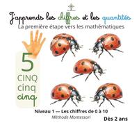 J'apprends les chiffres et les quantités: La première étape vers les mathématiques - Niveau 1 Les chiffres de 0 à 10 - La méthode Montessori dès 2 ans