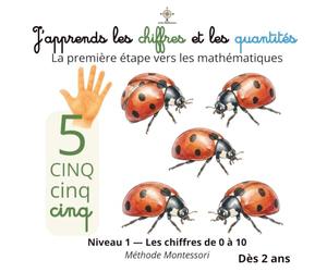 J'apprends les chiffres et les quantités: La première étape vers les mathématiques - Niveau 1 Les chiffres de 0 à 10 - La méthode Montessori dès 2 ans
