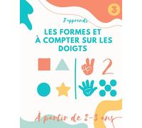 J'APPRENDS LES FORMES ET À COMPTER AVEC LES DOIGTS DÈS 2-3 ANS/ IDÉAL POUR APPRENDRE À LIRE ET À COMPTER