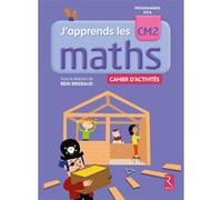 J'apprends les maths CM2 - Cahier d'activités