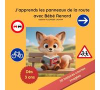 J'apprends les panneaux de la route avec Bébé Renard: "Sécurité routière pour enfants : 20 petites histoires éducatives pour apprendre le code de la route en s'amusant"