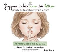 J'apprends les sons des lettres : La suite de l'aventure vers la lecture: Niveau 3 : les lettres secrètes - Méthode Montessori