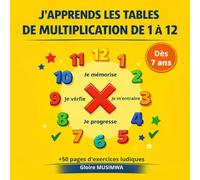 J'APPRENDS LES TABLES DE MULTIPLICATION DE 1 à 12: Cahier d'activités pour enfants à partir de 7 ans - 50+ pages d'exercices ludiques