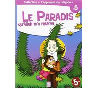 J'apprends ma religion n°5 Le paradis qu´allah m´a reserve