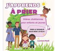 Japprends prier Prires chrtiennes pour enfants et jeunes - Lauriane Nzali - Amazon Digital Services LLC KDP - Livre en Anglais Lauriane NzaliLauriane Nzali (Auteur)