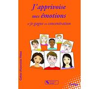 J'apprivoise mes émotions: Je gagne en concentration
