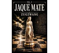 JAQUE MATE VOL.5: ZUGZWANG