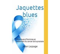 Jaquettes blues: Chroniques d’hommes en traitement du cancer de la prostate