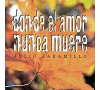 Jaramillo, Julio - Donde Al Amor Nunca Muere
