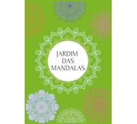 Jardim das Mandalas: Pratique arte, meditação e terapia.
