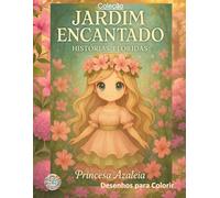 Jardim Encantado: Princesa Azaleia: Um livro para colorir com histórias floridas e mágicas do reino encantado