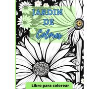 Jardín De Colores: Un Libro Para Colorear De Flores Y Plantas: Libro Para Colorear