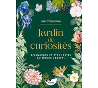 Jardin de curiosités - Splendeurs et étrangetés du monde végétal