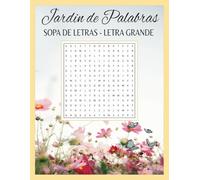 JARDIN DE PALABRAS SOPA DE LETRA-LETRA GRANDE: PASATIEMPOS PARA ADULTOS MAYORES, 495 PALABRAS POSITIVAS Y DE JARDIN PARA EJERCITAR LA MENTE EN ESPANOL