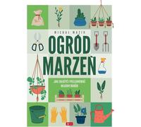 Jardin de rêve Comment créer et entretenir son propre jardin (Buch auf Polnisch)