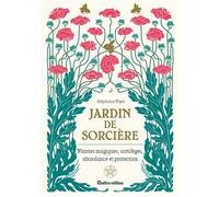 Jardin de sorcière Plantes magiques, sortilèges, abondance et protection - Stéphanie Pizot - Rustica - broché - Guide