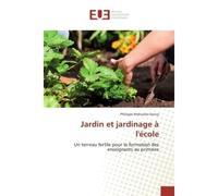 Jardin et jardinage A l'ecole Un terreau fertile pour la formation des enseignants au primaire - Philippe Mahuzies-Sanuy - Universitaires Europeennes - broché - Essai