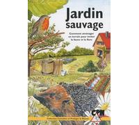 Jardin sauvage: Comment aménager un terrain pour inviter la faune et la flore