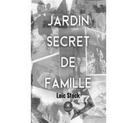 Jardin secret de famille - Loïc Stock - Le Lys Bleu - broché - Témoignage