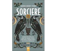 Jardin Secret D'une Sorcière - Herboristerie Populaire, Magie Des Jardins, Rituels, Sortilèges Et Remèdes Grâce Aux Plantes Médicinales