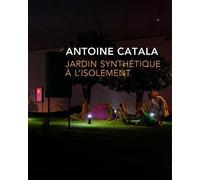 Jardin synthétique à l'isolement Edition bilingue français-anglais - Antoine Catala - Couleurs Contemporaines - broché - Beau livre