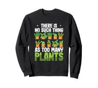 Jardinage Amusant : il n'y a Rien de tel Que trop de Plantes Sweatshirt