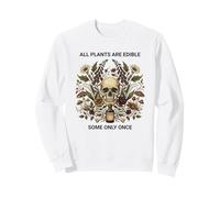 Jardinage Amusant : Toutes Les Plantes sont comestibles Une Seule Fois Sweatshirt
