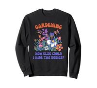 Jardinage : Comment Pourrais-Je Cacher Les Cadavres Sweatshirt