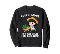 Jardinage : Comment Pourrais-Je Cacher Les Cadavres Sweatshirt