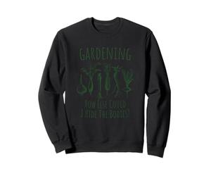 Jardinage : Comment Pourrais-Je Cacher Les Cadavres Sweatshirt