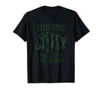 Jardinage : Comment Pourrais-Je Cacher Les Cadavres T-Shirt