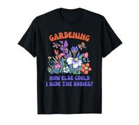 Jardinage : Comment Pourrais-Je Cacher Les Cadavres T-Shirt