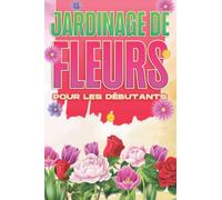 Jardinage de fleurs pour les débutants: Maison et jardinage #2