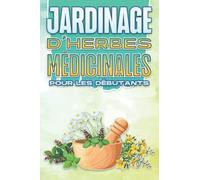 JARDINAGE D'HERBES MÉDICINALES POUR LES DÉBUTANTS: Maison et jardinage #10