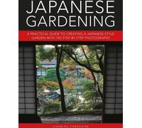 Jardinage japonais : Un guide pratique pour créer un jardin à la japonaise avec 700 photographies étape par étape
