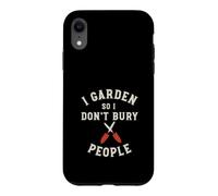 Jardinage Sarcastique I Garden So I Don't Bury People Coque pour iPhone XR