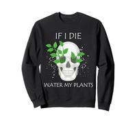 Jardinage Water My Plants Skull Planter Dark Humour Art Sweatshirt