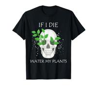 Jardinage Water My Plants Skull Planter Dark Humour Art T-Shirt