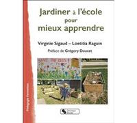 Jardiner à l'école pour mieux apprendre Virginie Sigaud (Auteur), Loetitia Raguin (Auteur)