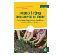 Jardiner À L'école Pour S'ouvrir Au Monde - Encourager L'autonomie Des Élèves Et Les Sensibiliser À La Nature