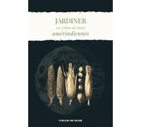 Jardiner au rythme des lunes amérindiennes: Conseils pratiques, récits culturels et espaces pour vos propres observations