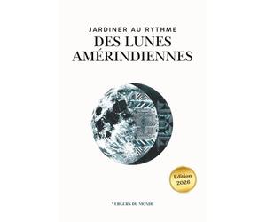 Jardiner au rythme des lunes amérindiennes: Conseils pratiques, récits culturels et espaces pour vos propres observations